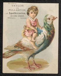 Trade card printed for Taylor and Fullerton Apothecaries in Wilmington, Delaware. The image printed on the card shows a young girl riding a pigeon. The name and address of the business is printed on the top left corner of the card.