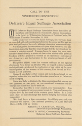 Flier announcing a call to the Nineteenth Convention of the Delaware Equal Suffrage Association, to take place on November 11, 1915, at Pythian Castle in Wilmington, Delaware. Martha S. Cranston and Mary R. deVou listed respectively as the President and Corresponding Secretary of the Delaware Equal Suffrage Association. Flier states that Dr. Anna Howard Shaw, president of the national association, will be in attendance.   