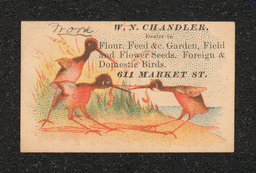 Trade card reads "W.N. Chandler,/Dealer in/Flour, Feed, & Garden, Field/and Flower Seeds. Foreign and/Domestic Birds./611 Market St." 